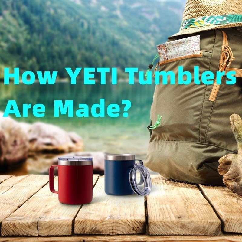 How are Yeti tumblers made?
