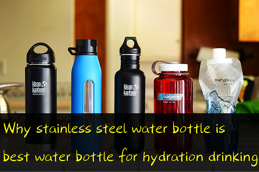 Why stainless steel water bottle is best water bottle for hydration drinking